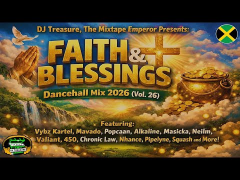 DANCEHALL MIX 2026 (Vol. 26) 🔥 Vybz Kartel, Mavado, Popcaan, Alkaline & More (FAITH & BLESSINGS)