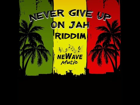 Newave Music - Never Give Up On Jah Riddim