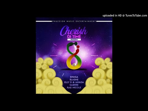 Cherish Di Time Riddim Mix (Full, May 2019) Feat. Shuga, Javada, Slashe, Sabree, Elly B, Rae Nicole.