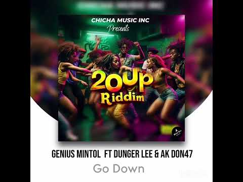 Genius Mintol x Dunger Lee x AK Don47 - Go down "20UP Riddim"@chichamusic [Official_Audio]