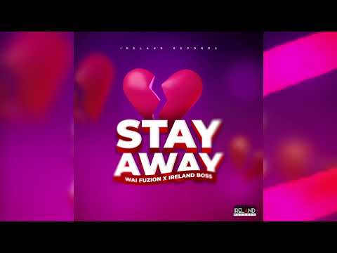 WAI FUZION, IRELAND BOSS - Stay Away (Official Audio)