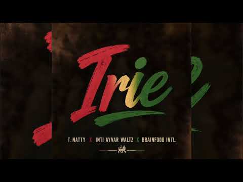 T.Natty - Irie (Brainfood Intl x Inti Ayvar Waltz)