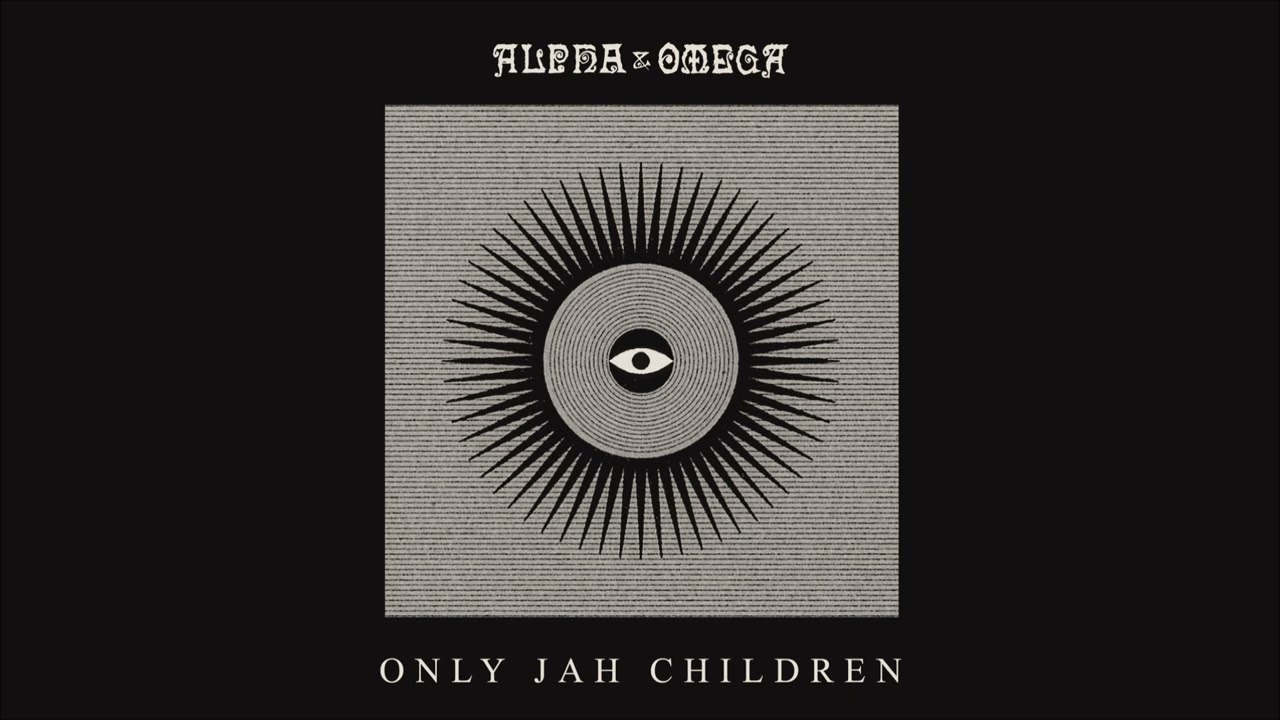 Alpha & Omega - Only Jah Children