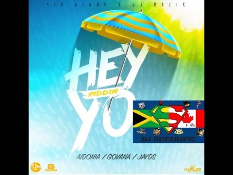 HEY YO RIDDIM MIX FT. AIDONIA, GOVANA & JAYDS (DJ SUPARIFIC)