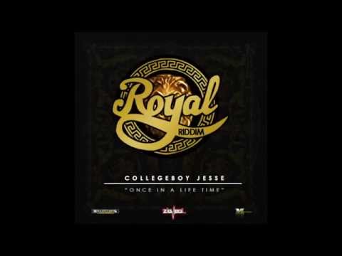 College Boy Jesse   Once In A Life Time Royal Riddim