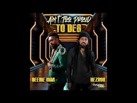 Ain't too proud to beg...Beenie Man and Hezron