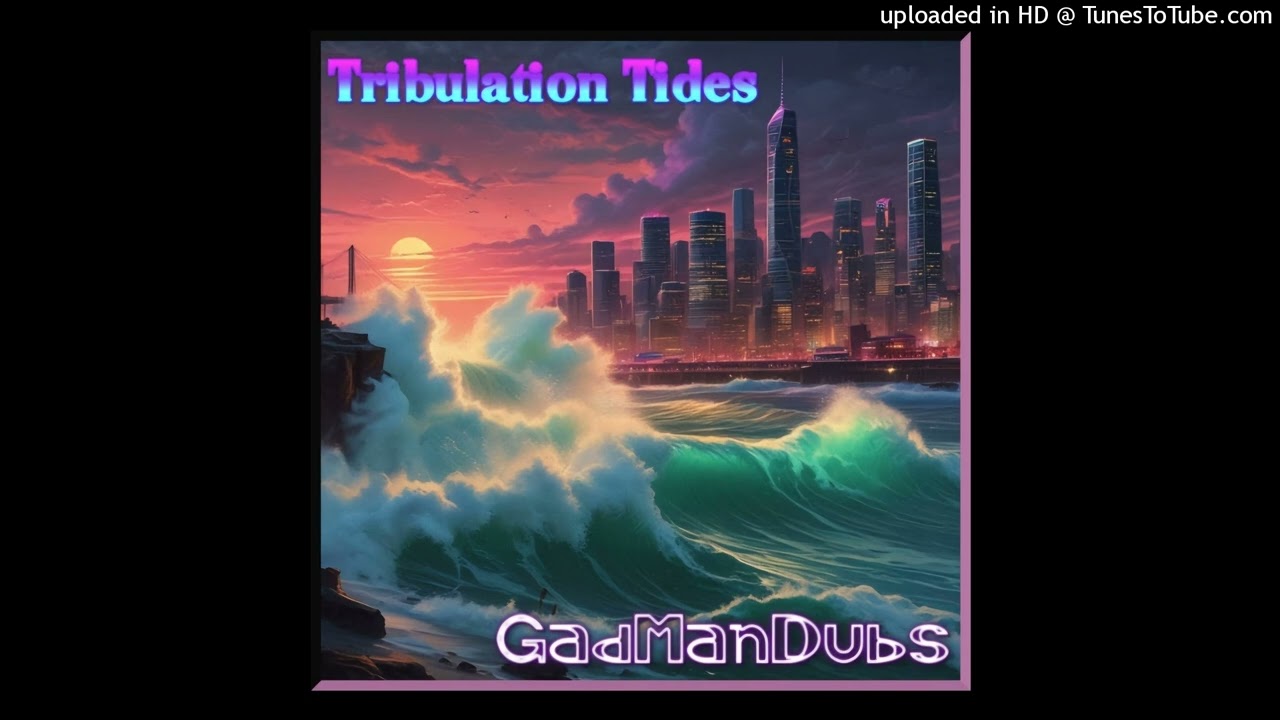 01 - Gadmandubs - Tribulation Tides (GadManDubs Music) Single 24 February 2025