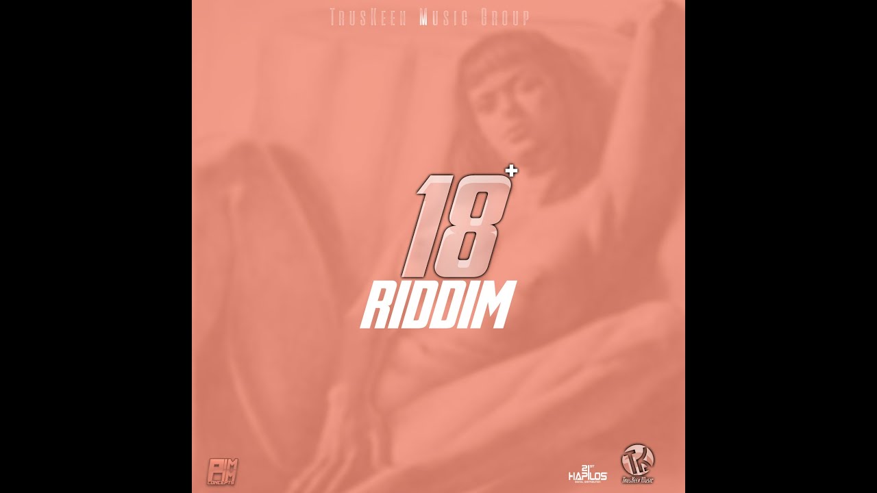 Mr. Bruckshut - "18+ Riddim (2019) Mix" (TrusKeen Music Group)