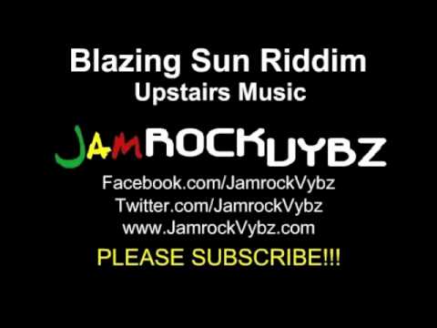 Blazing Sun Riddim Mix - July 2011 - Upstairs Music - New