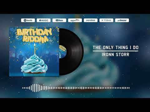 Birthday Riddim-The Only Thing I Do- Ironn Storr