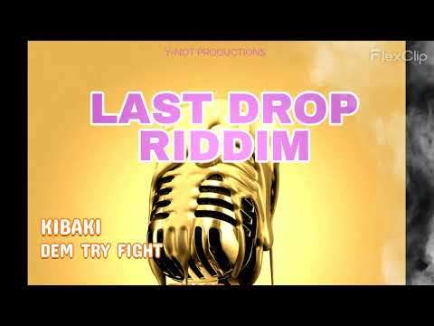 KIBAKI - DEM TRY FIGHT (LAST DROP RIDDIM)