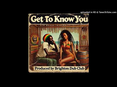 Brighton Dub Club - Get To Know You (Brighton Dub Club Productions) Single 15 November 2024