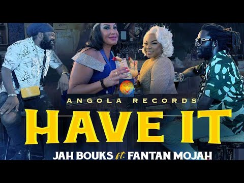 HAVE IT ~ JAH BOUKS FT. FANTAN MOJAH