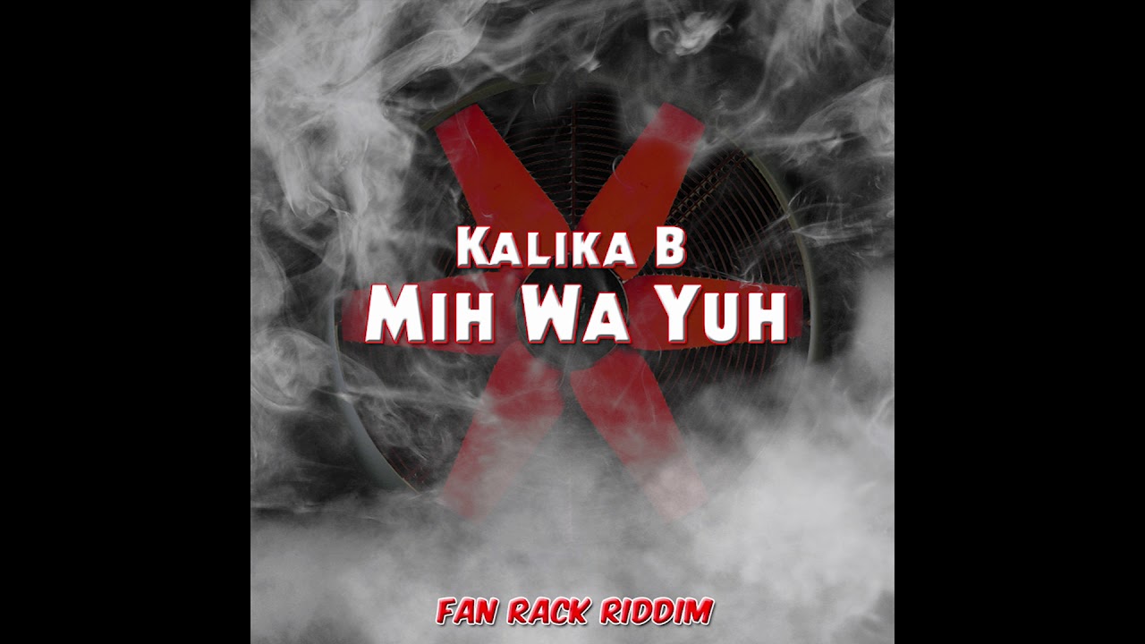 Kalika B-Mih Wa Yuh (Fan Rack Riddim) Audio 2019