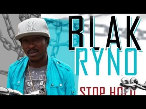 Blak Ryno - Stop Hold Me Down [Release Riddim] October 2014