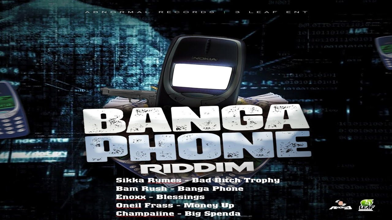 Banga Phone Riddim {Mix} Abnormal Records & 3 Leaf Ent / Sikka Rymes, Bam Rush, Enoxx, Oneil Frass.
