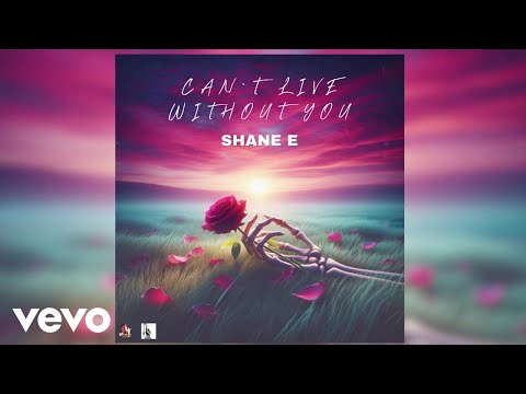 Shane E - Can't Live Without You (Official Audio)