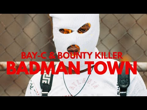 Bay-C x Bounty Killer - Badman Town (Official Music Video)