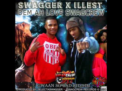 SELECTA SWAGGA FT SWAGGER X ILLEST -  DEM AH LOVE SWAG CREW (GWAAN SO BAD RIDDIM)