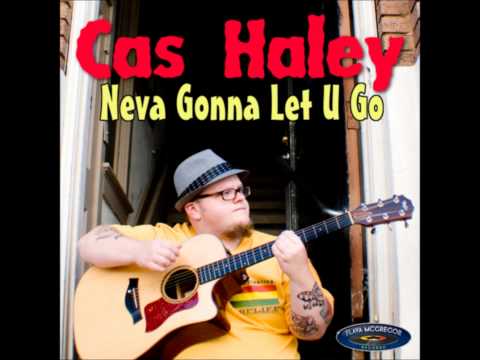 Cas Haley-Neva Gonna Let U Go