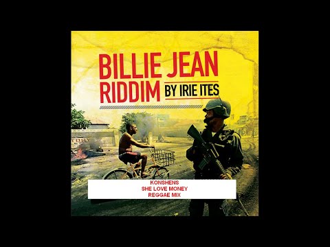 KONSHENS - SHE LOVE MONEY - BILLIE JEAN RIDDIM REGGAE MIX - IRIE ITES RECORDS