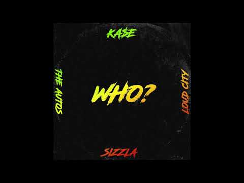 KA$E x SIZZLA X LOUD CITY X THE AUTOS - WHO? (OFFICIAL AUDIO)
