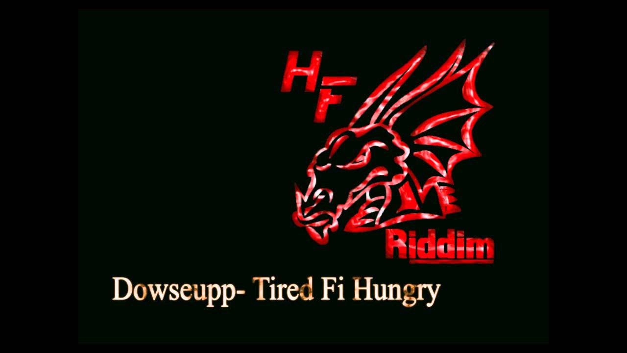 Dowseupp - Tired Fi Hungry    HF Riddim