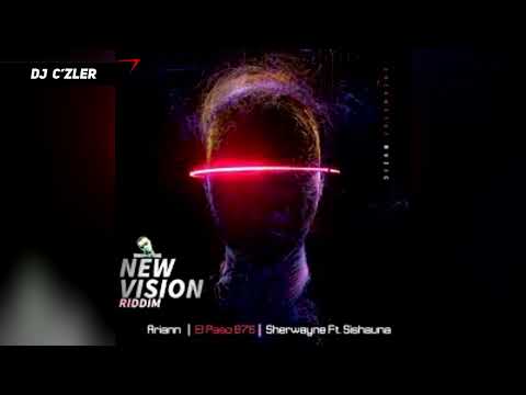 New Vision Riddim Mix FT.ARIIANN,EL PASO,SHERWAYNE,SISHAUNA