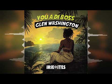 Glen Washington - You A Di Boss [Irie Ites Records / Evidence Music] 2024