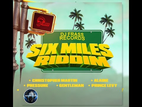 Six Miles Riddim (Mix-Feb 2021) DJ Frass Records / Christopher Martin, Pressure, Alaine.