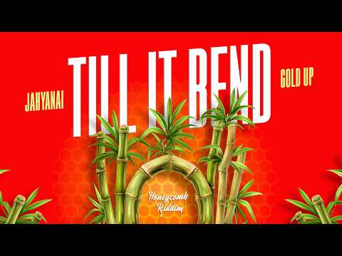 Jahyanai & Gold Up - Till It Bend (Official Audio) | Honeycomb Riddim