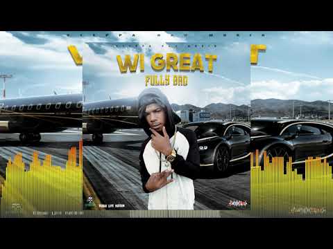 Fully Bad - Wi Great [Dubai Life Riddim] October 2019