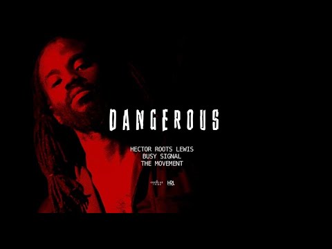 Hector Roots Lewis - Dangerous (with Busy Signal &The Movement) [Official Audio]