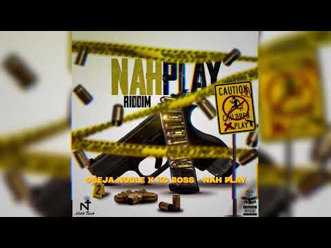 Oseja Noble X KC Boss - Nah Play (Nah Play Riddim)