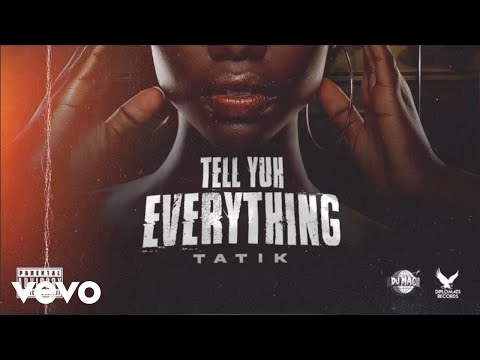 Tatik - Tell Yuh Everything (Official Audio)