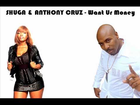 Shuga & Anthony Cruz - Want Ur Money