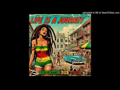 Brighton Dub Club - Life is a Journey (Brighton Dub Club Productions) Single 19 November 2024