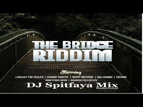 The Bridge Riddim Mix_DJ Spitfaya_ft_Shamir Tadeiya_Righteous Rush_Backy Muthoni_Nourish Fulloflife_