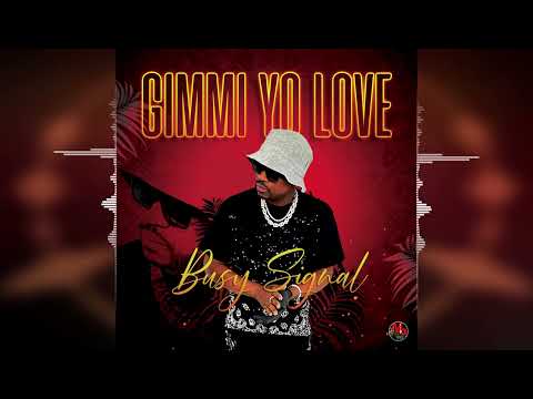 Busy Signal - Gimmi Yo Love [Live MB Music] 2023 Release