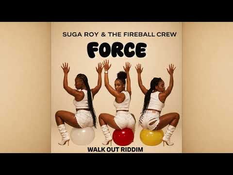 Suga Roy & The Fireball Crew - Force (Official Audio) Walk Out Riddim
