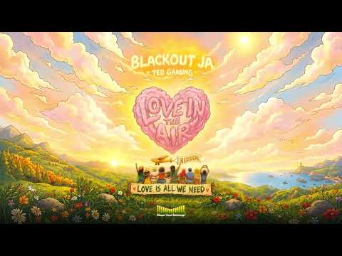 Blackout JA, Ted Ganung - Love Is All We Need | (Official Audio)