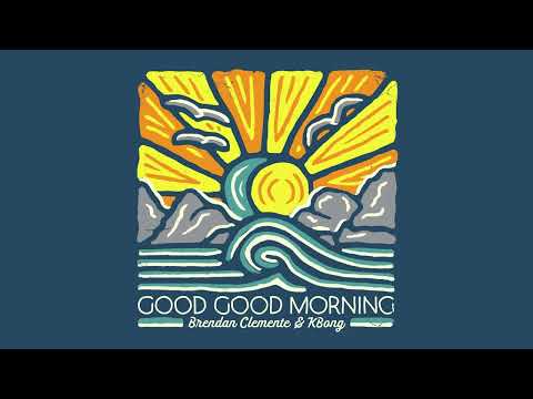 Brendan Clemente & KBong - Good Good Morning (Official Audio)