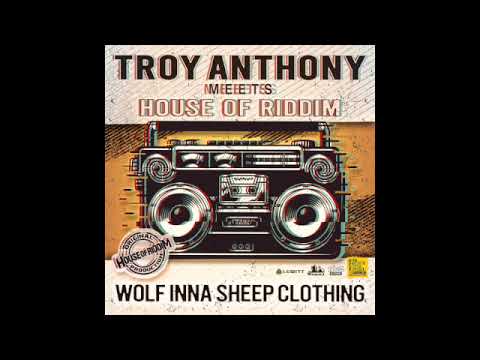 Troy Anthony meets House of Riddim "wolf inna sheep clothing"