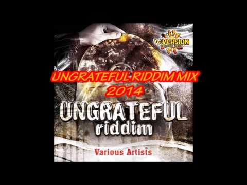 Ungrateful Riddim Mix your (Feb 2014)