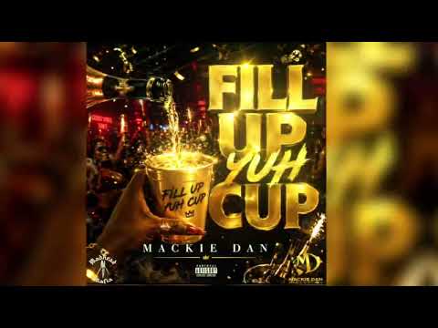 Mackie Dan – Fill Up Yuh Cup (Official Audio)