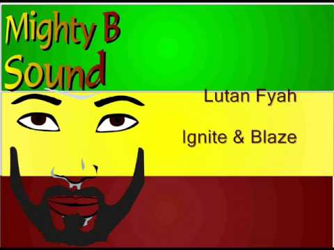 Lutan Fyah Ignite & Blaze