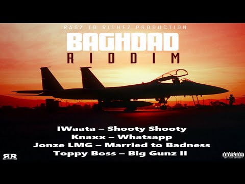 Baghdad Riddim {Mix} Ragz To Richez Prod / IWaata, Knaxx, Jonze LMG, Toppy Boss.