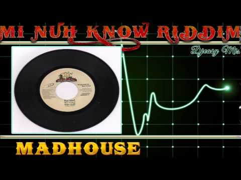 Mi Nuh Know Riddim 2002 [Madhouse]  mix by djeasy