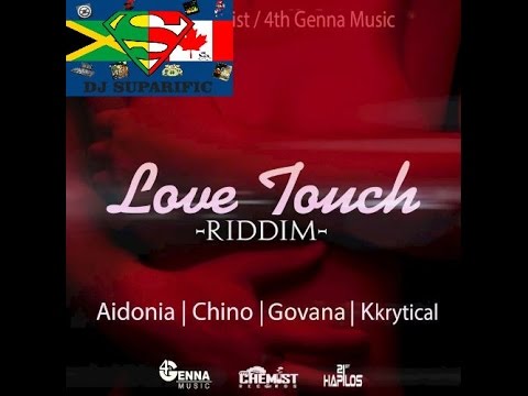 LOVE TOUCH RIDDIM MIX FT. AIDONIA, GOVANA, KKRYTICAL & CHINO {DJ SUPARIFIC}