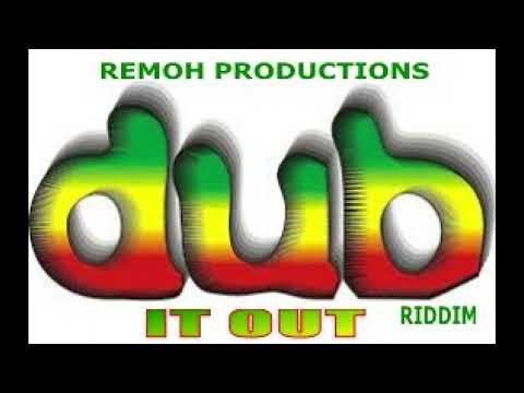 DUB IT OUT RIDDIM - REMOH PRODUCTIONS